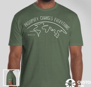 Proximity Changes Everything T-Shirt (Green)